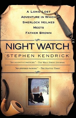 Night Watch: A Long Lost Adventure in Which Sherlock Holmes Meets Fatherbrown by Stephen Kendrick