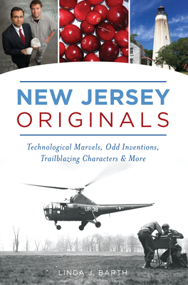 New Jersey Originals: Technological Marvels, Odd Inventions, Trailblazing Characters and More by Linda J. Barth