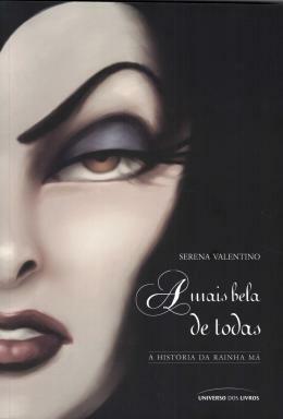 A Mais Bela de Todas. A História da Rainha Má - Volume 1 by Serena Valentino