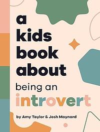 A Kids Book About Being An Introvert by Josh Maynard, Amy Taylor