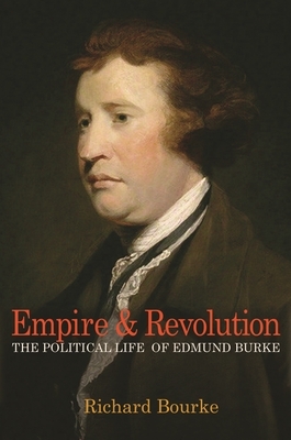 Empire and Revolution: The Political Life of Edmund Burke by Richard Bourke