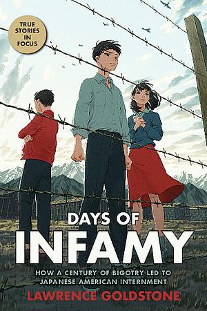 Days of Infamy: How a Century of Bigotry Led to Japanese American Internment by Lawrence Goldstone