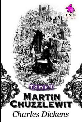 Martin Chuzzlewit - Tome I by Charles Dickens