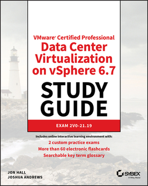 Vmware Certified Professional Data Center Virtualization on Vsphere 6.7 Study Guide: Exam 2v0-21.19 by Jon Hall, Joshua Andrews