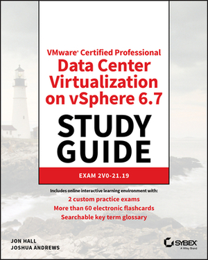 Vmware Certified Professional Data Center Virtualization on Vsphere 6.7 Study Guide: Exam 2v0-21.19 by Joshua Andrews, Jon Hall