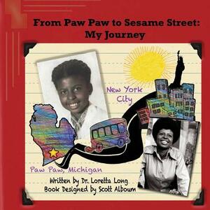 From Paw Paw to Sesame Street: My Journey by Loretta Long, Scott Howard Alboum