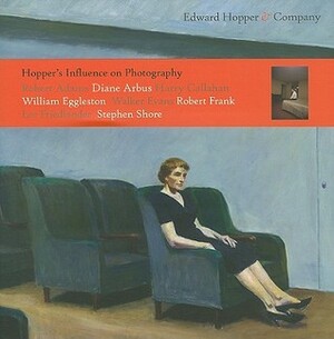 Edward Hopper & Company: Hopper's Influence on Photography: Robert Adams, Diane Arbus, Harry Callahan, William Eggleston, Walker Evans, Robert Frank, Lee Friedlander, Stephen Shore by Robert Adams, Stephen Shore, Walker Evans, Robert Frank, Jeffrey Fraenkel, Harry Callahan, Lee Friedlander, William Eggleston, Diane Arbus