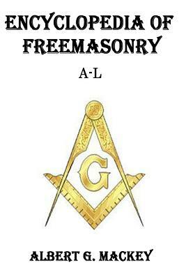 Encyclopedia of Freemasonry (A-L) by Albert G. Mackey