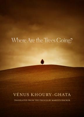Where Are the Trees Going? by Vénus Khoury-Ghata