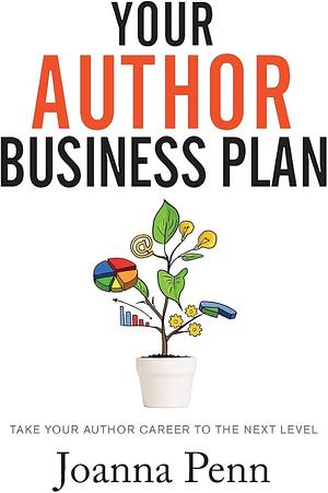 Your Author Business Plan. Large Print: Take Your Author Career To The Next Level by Joanna Penn