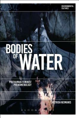 Bodies of Water: Posthuman Feminist Phenomenology by Greg Garrard, Richard Kerridge, Astrida Neimanis