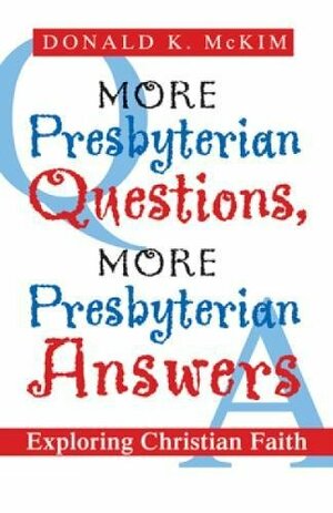 More Presbyterian Questions, More Presbyterian Answers: Exploring Christian Faith by Donald K. McKim