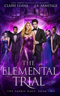 The Elemental Trial by Claire Luana, J.A. Armitage