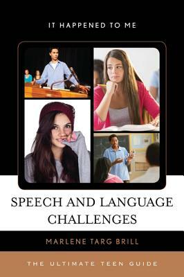 Speech and Language Challenges: The Ultimate Teen Guide by Marlene Targ Brill
