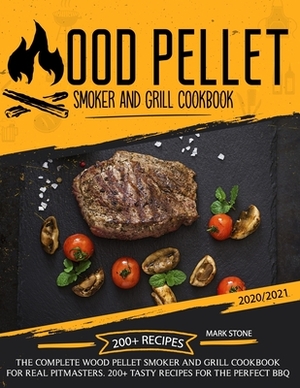 Wood Pellet Smoker Grill Cookbook: The Complete Wood Pellet Smoker and Grill Cookbook. 200+ Tasty Recipes for the Perfect BBQ by Mark Stone