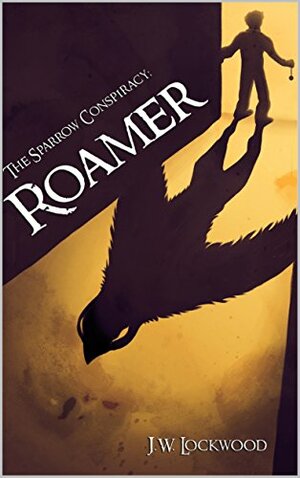 The Sparrow Conspiracy: Roamer by J.W. Lockwood