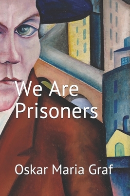 We Are Prisoners by Oskar Maria Graf