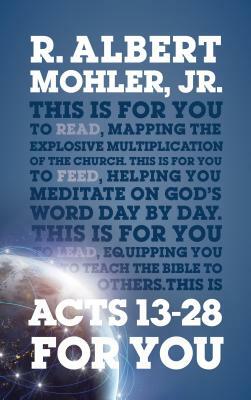 Acts 13-28 for You: Mapping the Explosive Multiplication of the Church by R. Albert Mohler