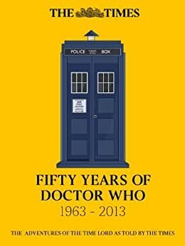 Fifty Years of Doctor Who: The adventures of the Time Lord as told by The Times by Andrew Billen, The Times