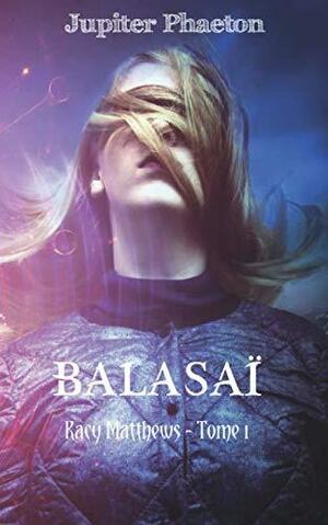 Balasaï (Kacy Matthews #1) by Jupiter Phaeton