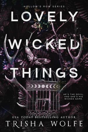 Lovely Wicked Things by Trisha Wolfe
