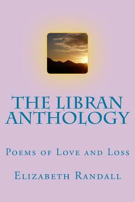 The Libran Anthology: Poems of Love and Loss by Elizabeth Randall