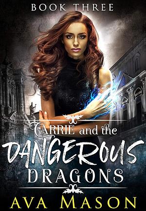 Carrie and the Dangerous Dragons by Ava Mason