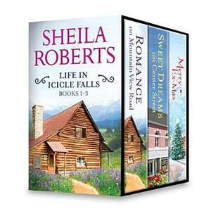 Life in Icicle Falls Series Books 1-3: Romance on Mountain View Road\\Sweet Dreams on Center Street\\Merry Ex-Mas by Sheila Roberts