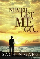 Never Let Me Go... by Sachin Garg