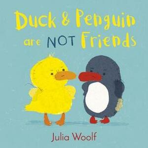 Duck & Penguin are Not Friends by Julia Woolf