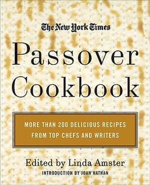 The New York Times Passover Cookbook: More Than 200 Delicious Recipes from Top Chefs and Writers by Joan Nathan, Linda Amster