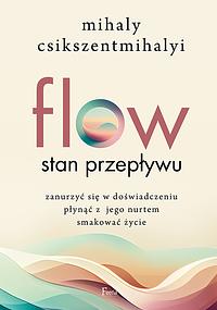 Flow. Stan przepływu by Mihaly Csikszentmihalyi