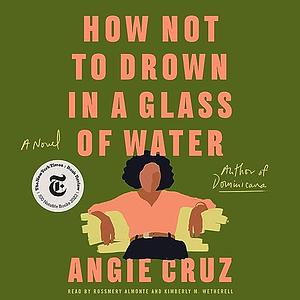 How Not to Drown in a Glass of Water by Angie Cruz