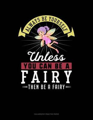 Always Be Yourself Unless You Can Be a Fairy Then Be a Fairy: 6 Columns Columnar Pad by Blue Cloud Novelty