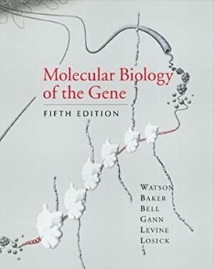Molecular Biology of the Gene by James D. Watson, Tania A. Baker