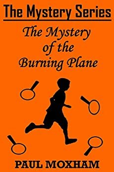 The Mystery of the Burning Plane by Paul Moxham