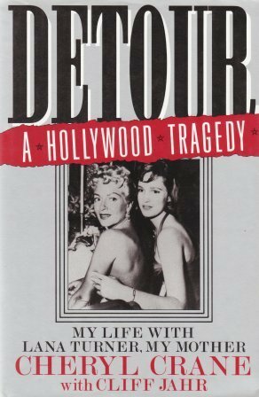 Detour: A Hollywood Tragedy: My Life With Lana Turner, My Mother by Cheryl Crane, Cliff Jahr