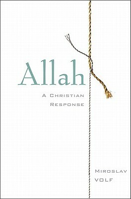 Allah: A Christian Response by Miroslav Volf