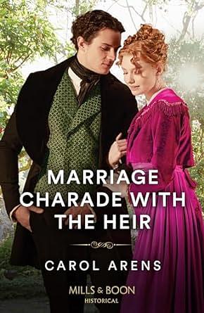 Marriage Charade With The Heir by Carol Arens