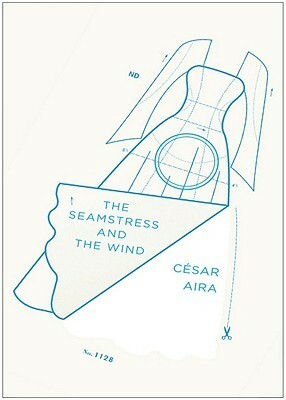 The Seamstress and the Wind by Rosalie Knecht, César Aira