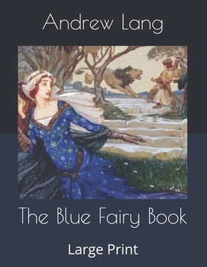 The Blue Fairy Book: Large Print by Andrew Lang