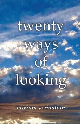Twenty Ways of Looking by Miriam Weinstein