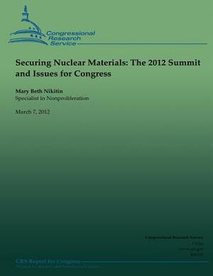 Securing Nuclear Materials: The 2012 Summit and Issues for Congress by Mary Beth Nikitin