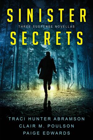 Sinister Secrets by Clair M. Poulson, Clair M. Poulson, Traci Hunter Abramson, Traci Hunter Abramson, Paige Edwards, Paige Edwards