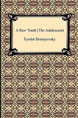A Raw Youth (the Adolescent) by Fyodor Dostoevsky
