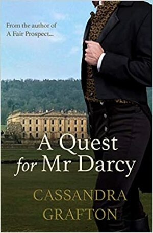 A Quest for Mr Darcy: An emotional tale of Elizabeth and Darcy inspired by the classic by Cassandra Grafton