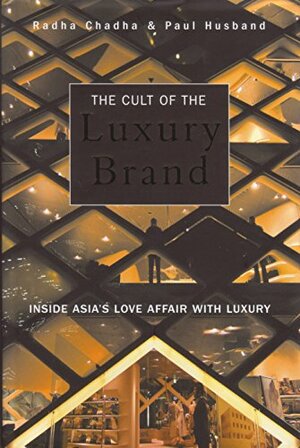 Cult of the Luxury Brand: Inside Asia's Love Affair with Luxury by Radha Chadha