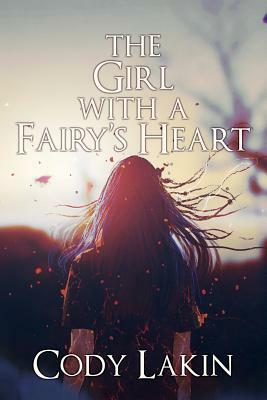 The Girl with a Fairy's Heart by Cody Lakin