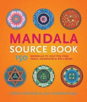 Mandala Source Book: 150 Mandalas to Help You Find Peace, Awareness, and Well-being by Lisa Tezin-Dolma, David Fontana