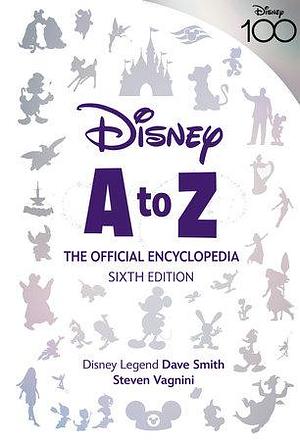 Disney a to Z: the Official Encyclopedia, Sixth Edition by Dave Smith, Steven Vagnini